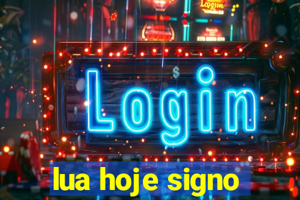 lua hoje signo